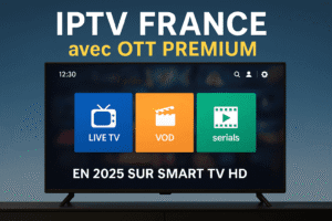 IPTV France avec OTT PREMIUM en 2025 sur Smart TV HD