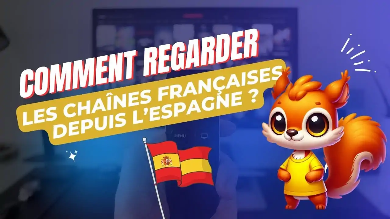 la meilleure solution pour regarder la TV française depuis l’Espagne